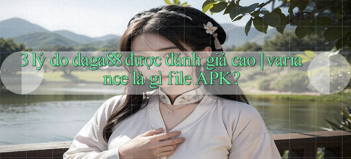 3 lý do daga88 được đánh giá cao variance là gì file APK