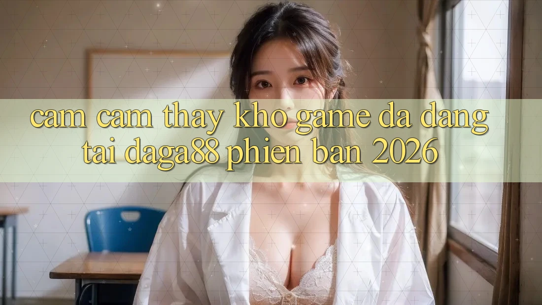 Cảm cảm thấy Kho Game Đa Dạng Tại Daga88 Phiên Bản 2026 Cảm cảm thấy Kho Game Đa Dạng Tại Daga88 Phiên Bản 2026