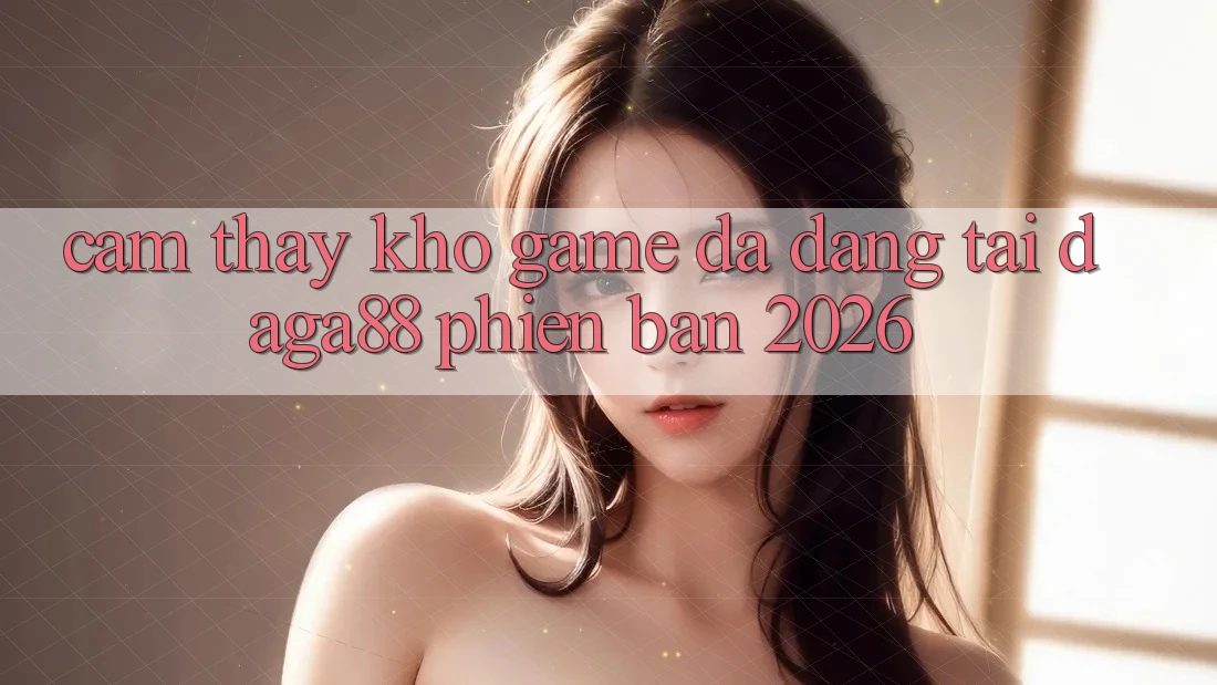 Cảm thấy Kho Game Đa Dạng Tại Daga88 Phiên Bản 2026 Cảm thấy Kho Game Đa Dạng Tại Daga88 Phiên Bản 2026