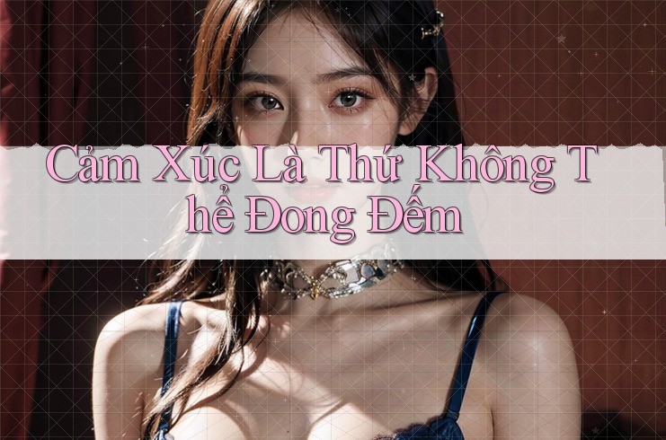 Cảm Xúc Là Thứ Không Thể Đong Đếm Cảm Xúc Là Thứ Không Thể Đong Đếm