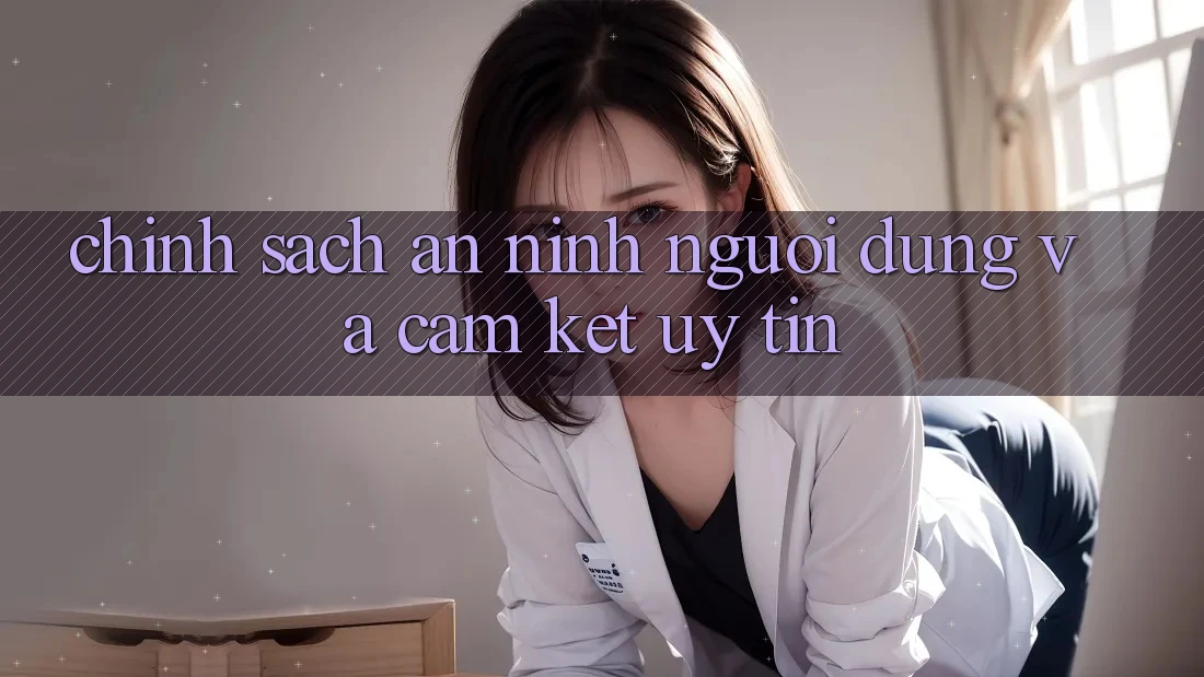 Chính Sách An ninh Người dùng Và Cam Kết Uy tín