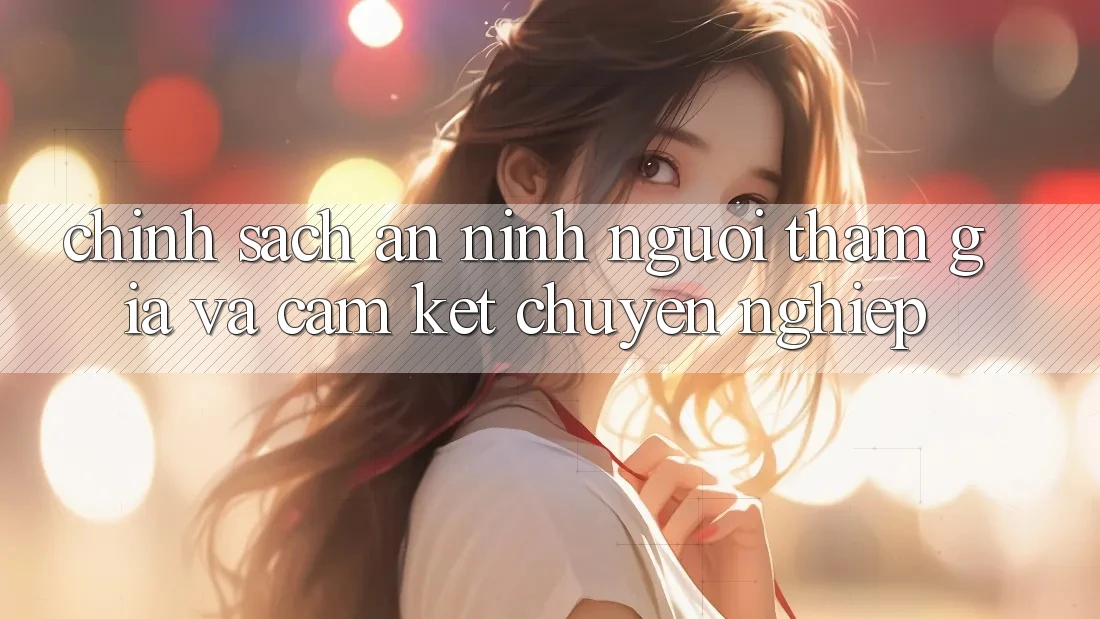 Chính sách An ninh Người tham gia Và Cam Kết Chuyên nghiệp Chính sách An ninh Người tham gia Và Cam Kết Chuyên nghiệp