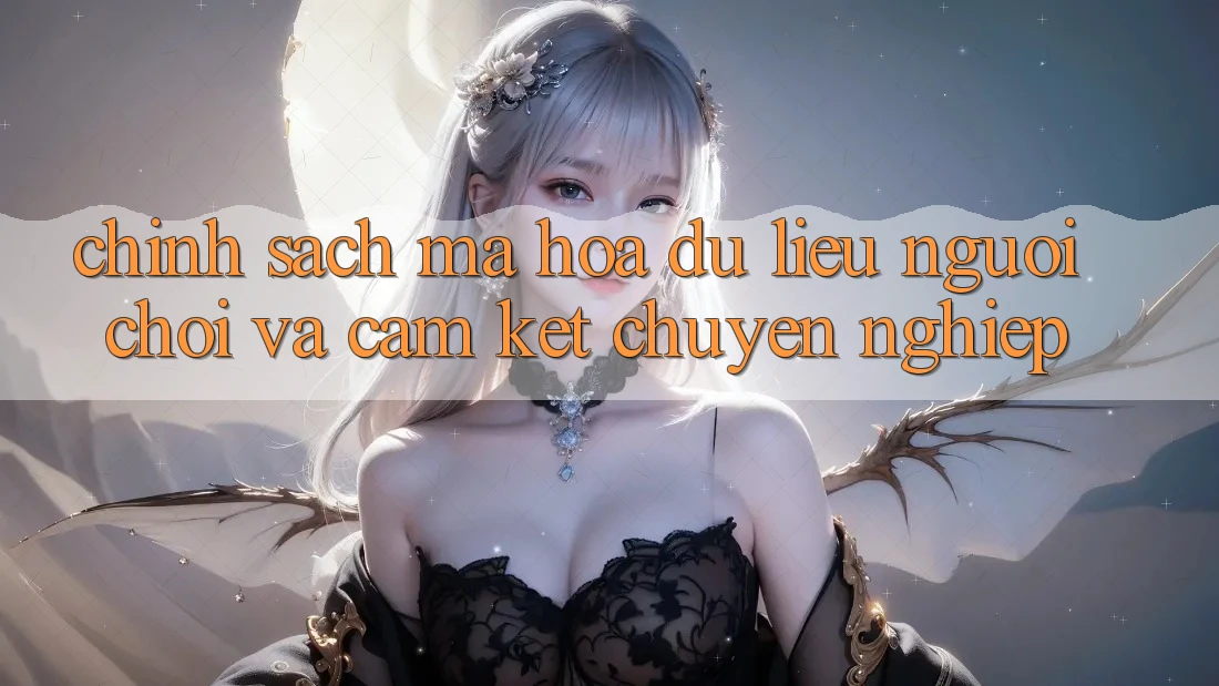 Chính Sách Mã hóa dữ liệu Người chơi Và Cam Kết Chuyên nghiệp Chính Sách Mã hóa dữ liệu Người chơi Và Cam Kết Chuyên nghiệp