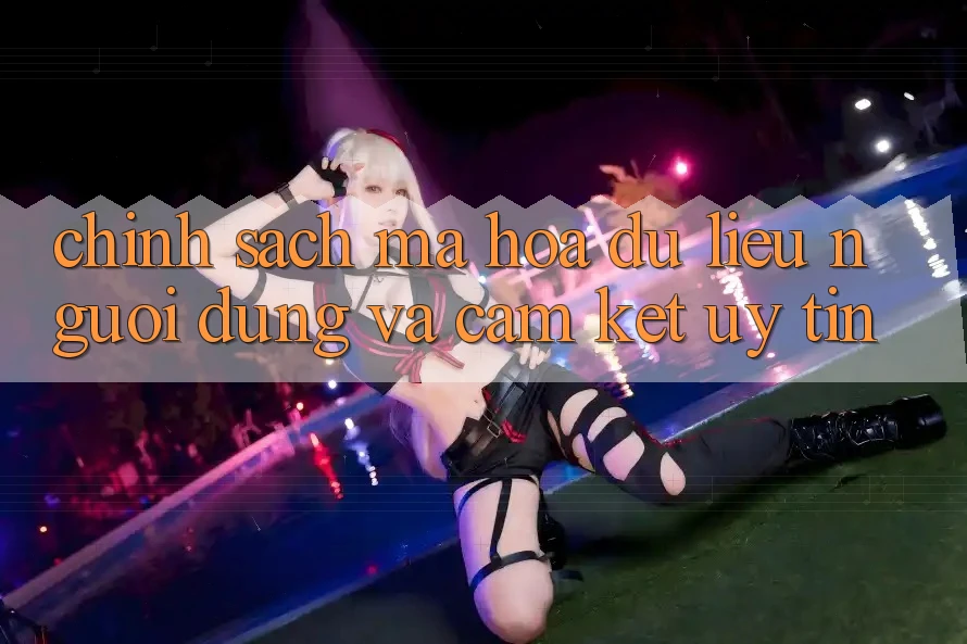 Chính Sách Mã hóa dữ liệu Người dùng Và Cam Kết Uy tín Chính Sách Mã hóa dữ liệu Người dùng Và Cam Kết Uy tín