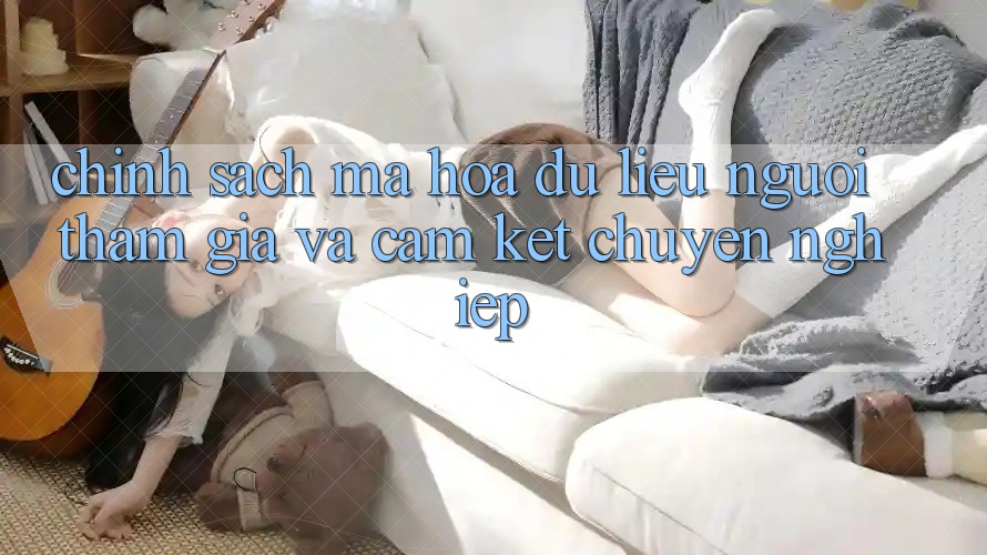 Chính Sách Mã hóa dữ liệu Người tham gia Và Cam Kết Chuyên nghiệp Chính Sách Mã hóa dữ liệu Người tham gia Và Cam Kết Chuyên nghiệp