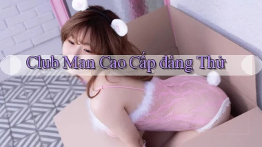 club man cao cấp đáng thử