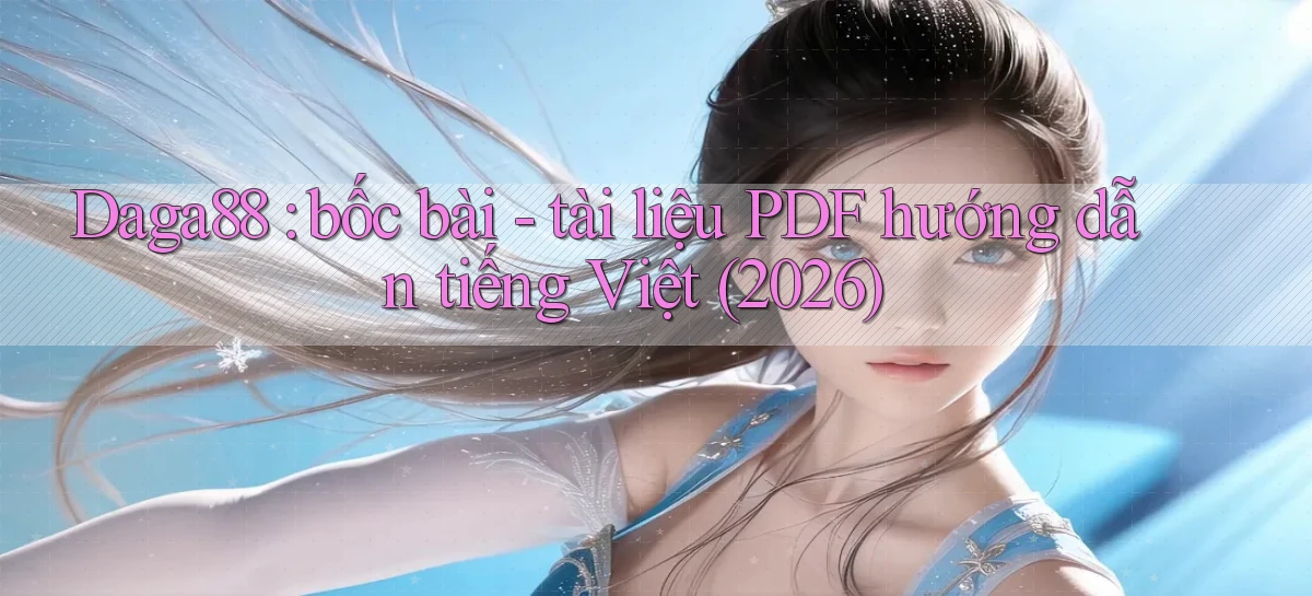 Daga88 bốc bài   tài liệu PDF hướng dẫn tiếng Việt (2026)