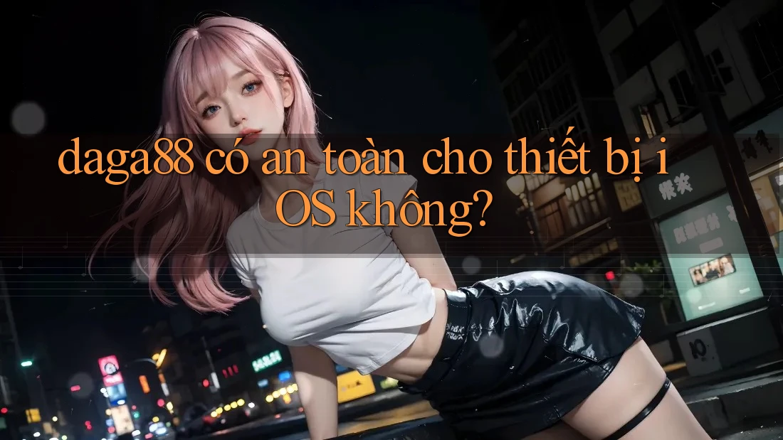 daga88 có an toàn cho thiết bị iOS không? daga88 có an toàn cho thiết bị iOS không?