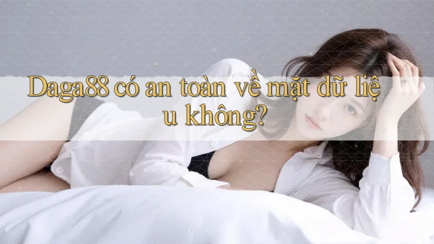 daga88 có an toàn về mặt dữ liệu không? daga88 có an toàn về mặt dữ liệu không?
