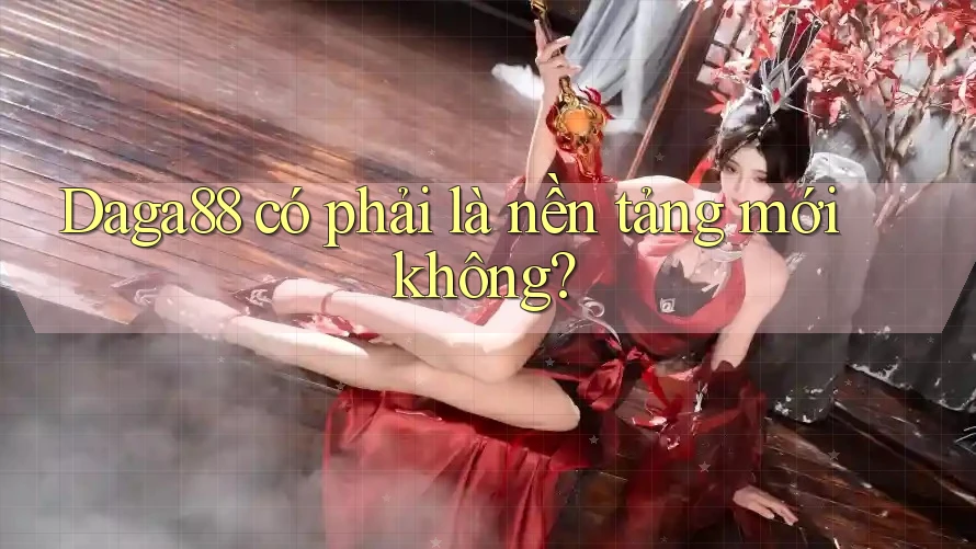 Daga88 có phải là nền tảng mới không? Daga88 có phải là nền tảng mới không?