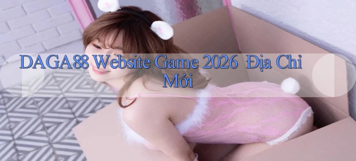 daga88   Website Game 2026 ｜ Địa Chỉ Mới