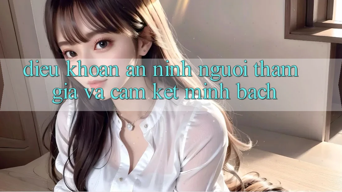 Điều khoản An ninh Người tham gia Và Cam Kết Minh bạch Điều khoản An ninh Người tham gia Và Cam Kết Minh bạch