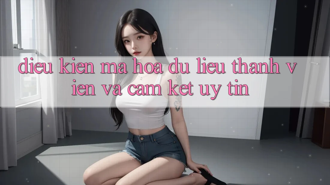 Điều kiện Mã hóa dữ liệu Thành viên Và Cam Kết Uy tín Điều kiện Mã hóa dữ liệu Thành viên Và Cam Kết Uy tín