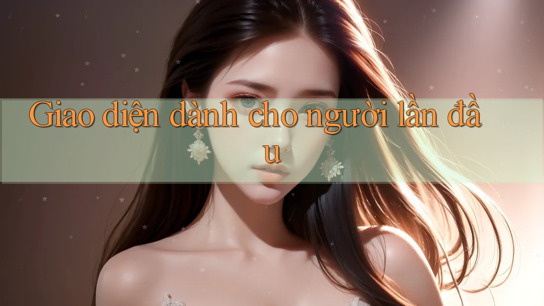 Giao diện dành cho người lần đầu Giao diện dành cho người lần đầu