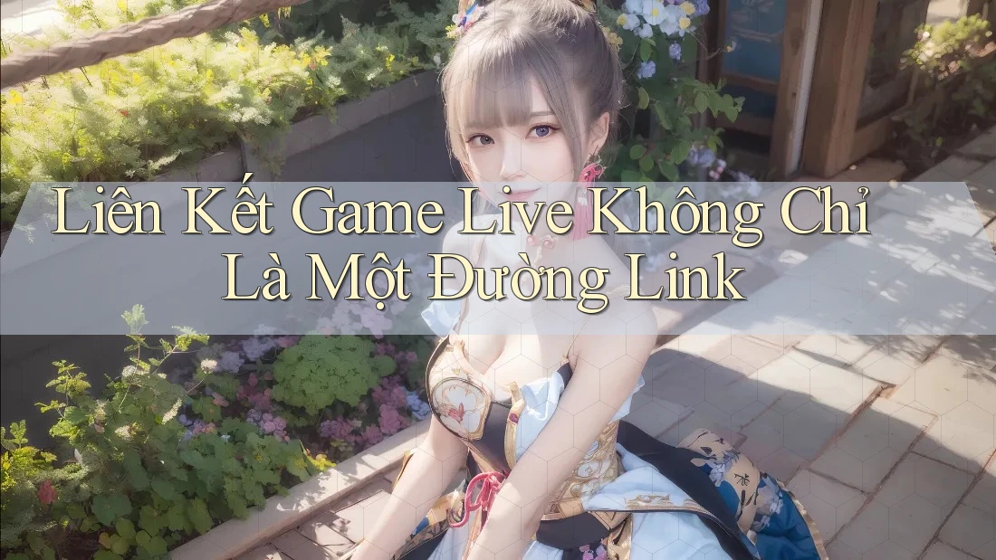 Liên Kết Game Live Không Chỉ Là Một Đường Link Liên Kết Game Live Không Chỉ Là Một Đường Link