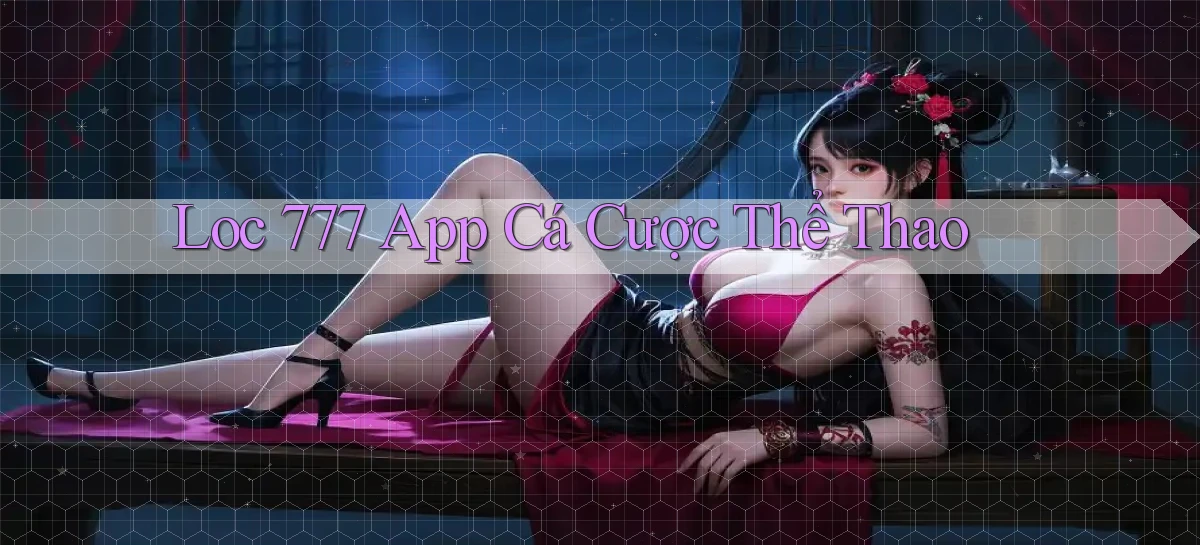 loc 777 app cá cược thể thao