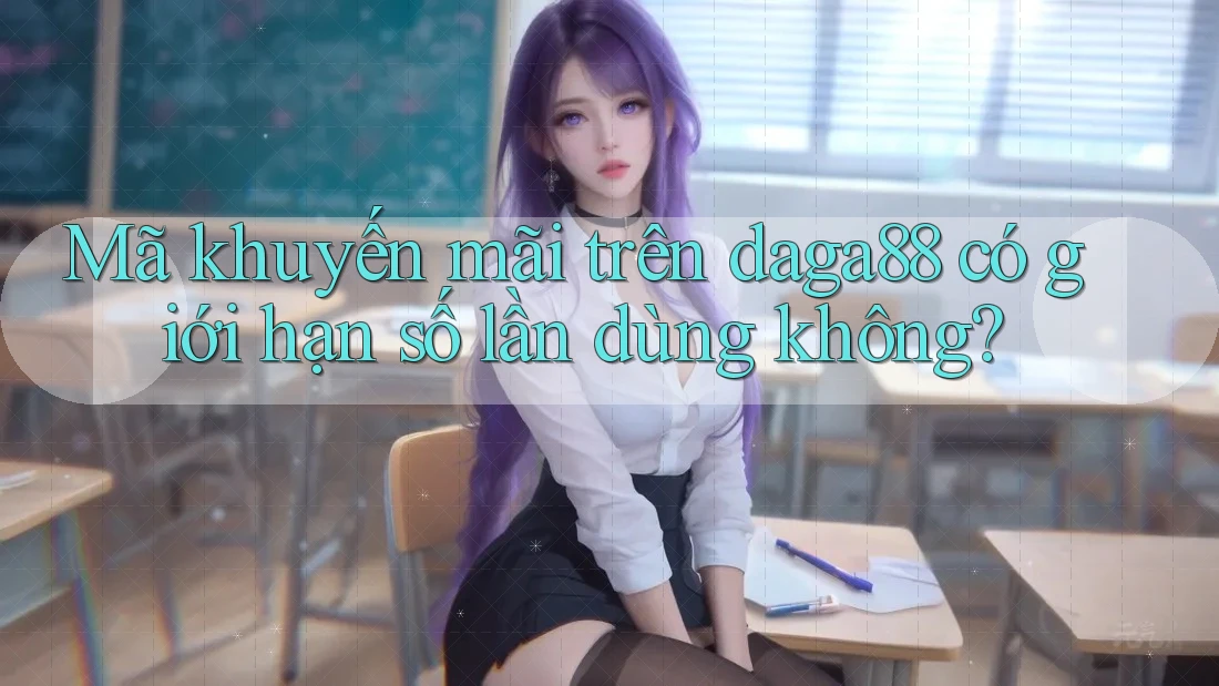 Mã khuyến mãi trên daga88 có giới hạn số lần dùng không?