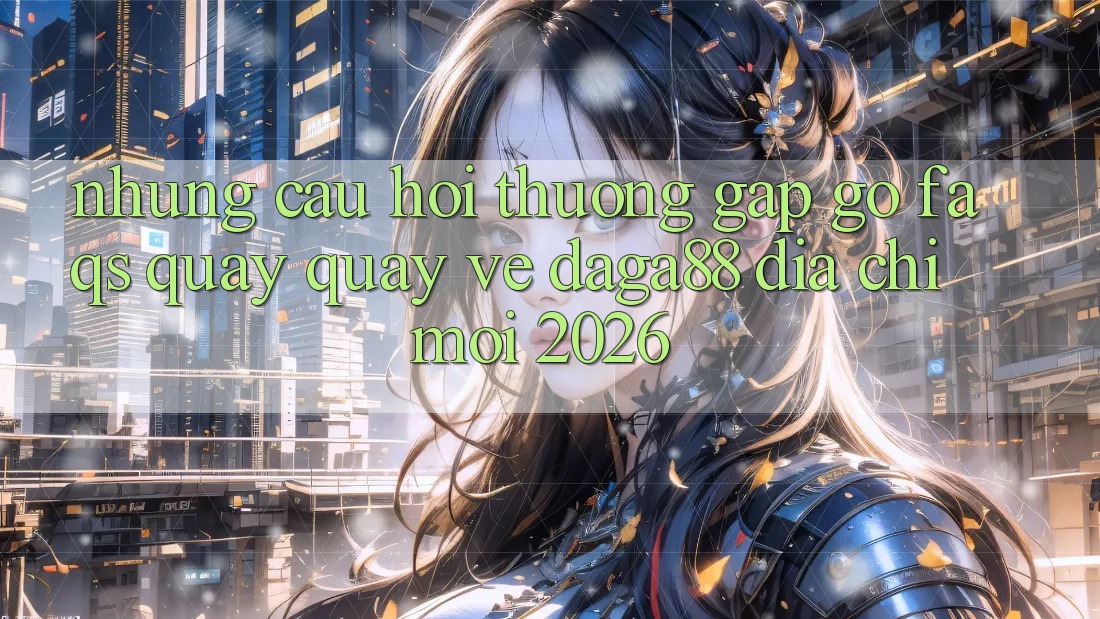 Những Câu Hỏi Thường Gặp gỡ (FAQs) Quay quay về Daga88 Địa Chỉ Mới 2026