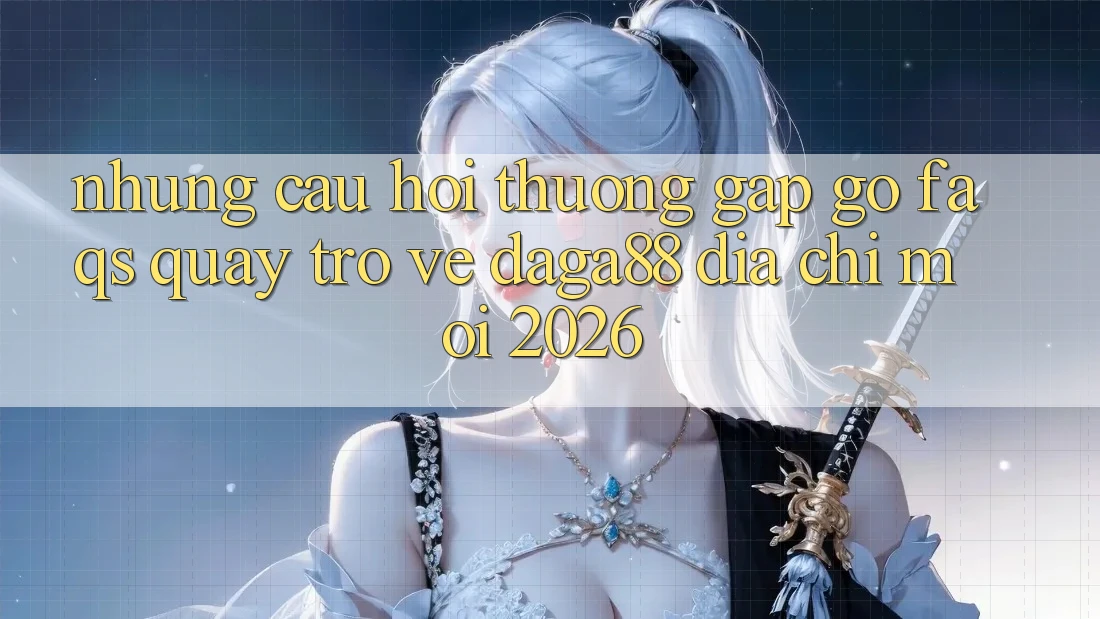 Những Câu Hỏi Thường Gặp gỡ (FAQs) Quay trở về Daga88 Địa Chỉ Mới 2026 Những Câu Hỏi Thường Gặp gỡ (FAQs) Quay trở về Daga88 Địa Chỉ Mới 2026