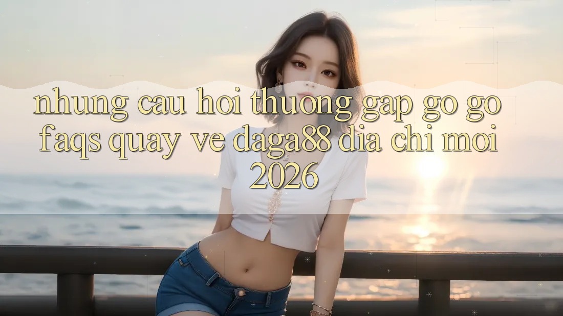 Những Câu Hỏi Thường Gặp gỡ gỡ (FAQs) Quay về Daga88 Địa Chỉ Mới 2026 Những Câu Hỏi Thường Gặp gỡ gỡ (FAQs) Quay về Daga88 Địa Chỉ Mới 2026