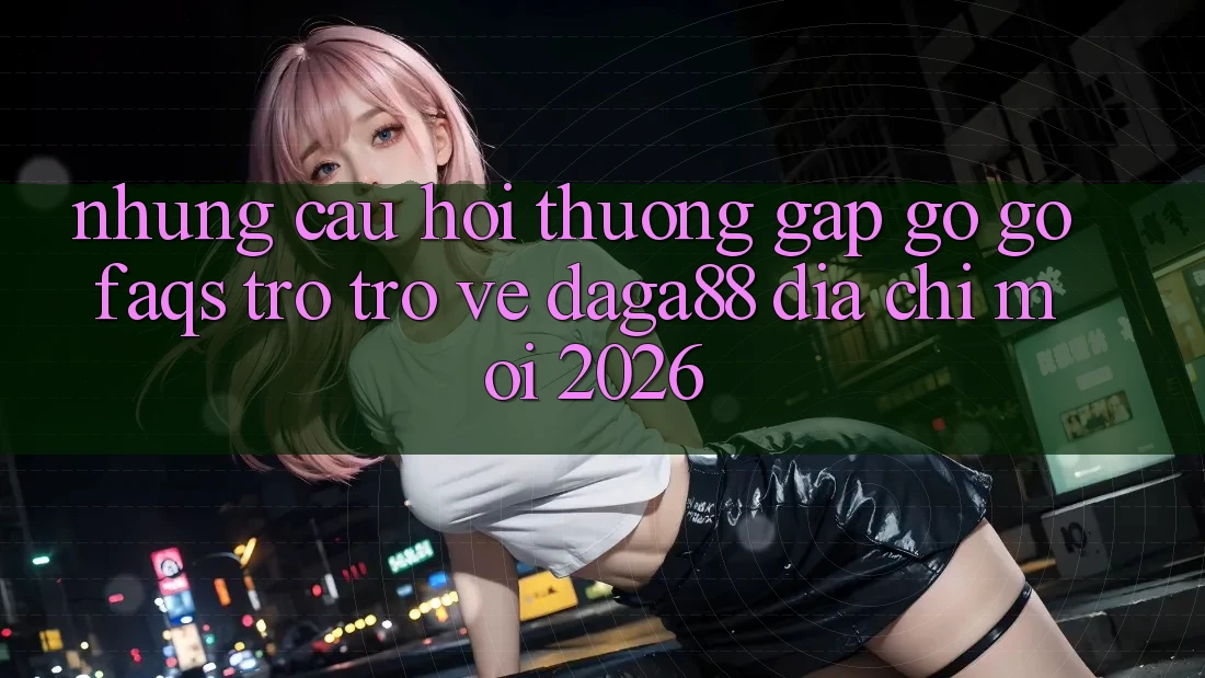 Những Câu Hỏi Thường Gặp gỡ gỡ (FAQs) Trở trở về Daga88 Địa Chỉ Mới 2026 Những Câu Hỏi Thường Gặp gỡ gỡ (FAQs) Trở trở về Daga88 Địa Chỉ Mới 2026
