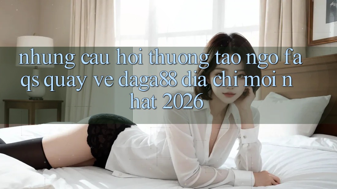 Những Câu Hỏi Thường Tao ngộ (FAQs) Quay về Daga88 Địa Chỉ Mới nhất 2026