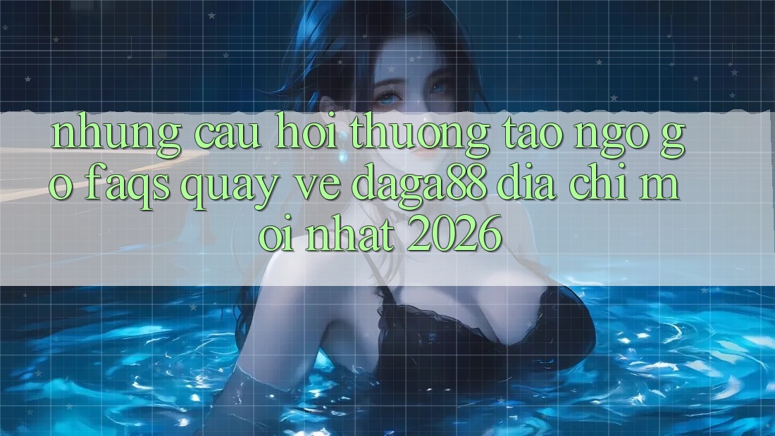 Những Câu Hỏi Thường Tao ngộ gỡ (FAQs) Quay về Daga88 Địa Chỉ Mới nhất 2026