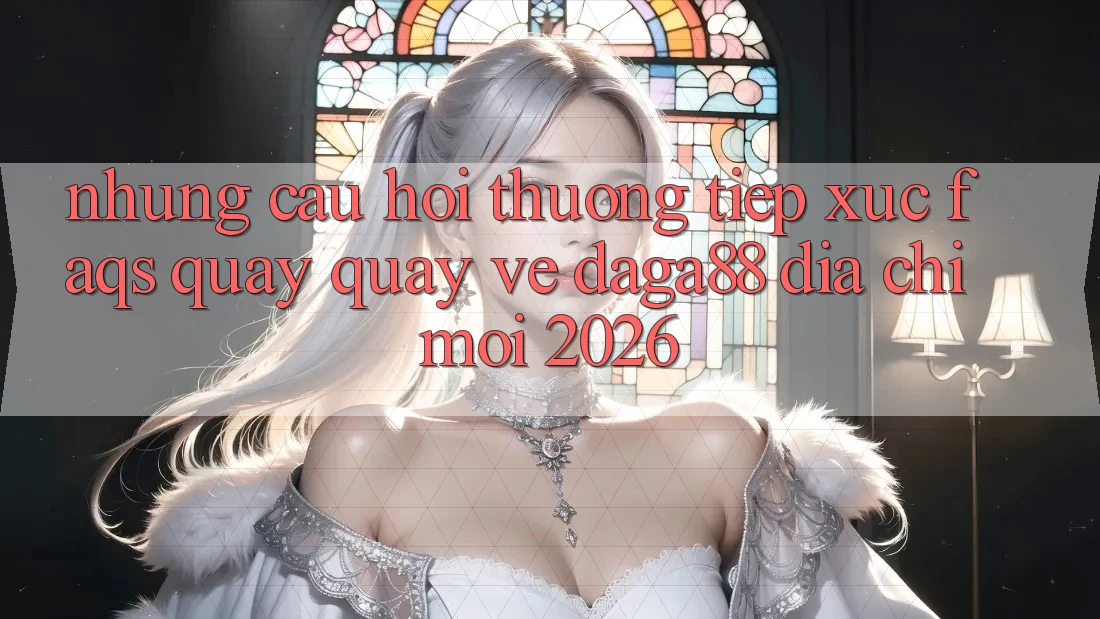 Những Câu Hỏi Thường Tiếp xúc (FAQs) Quay quay về Daga88 Địa Chỉ Mới 2026 Những Câu Hỏi Thường Tiếp xúc (FAQs) Quay quay về Daga88 Địa Chỉ Mới 2026