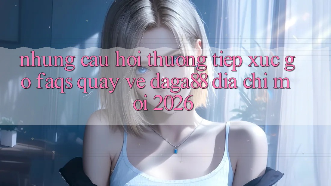 Những Câu Hỏi Thường Tiếp xúc gỡ (FAQs) Quay về Daga88 Địa Chỉ Mới 2026 Những Câu Hỏi Thường Tiếp xúc gỡ (FAQs) Quay về Daga88 Địa Chỉ Mới 2026