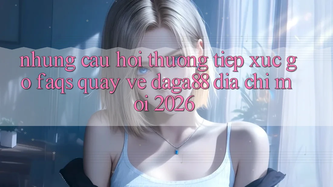Những Câu Hỏi Thường Tiếp xúc gỡ (FAQs) Quay về Daga88 Địa Chỉ Mới 2026 Những Câu Hỏi Thường Tiếp xúc gỡ (FAQs) Quay về Daga88 Địa Chỉ Mới 2026