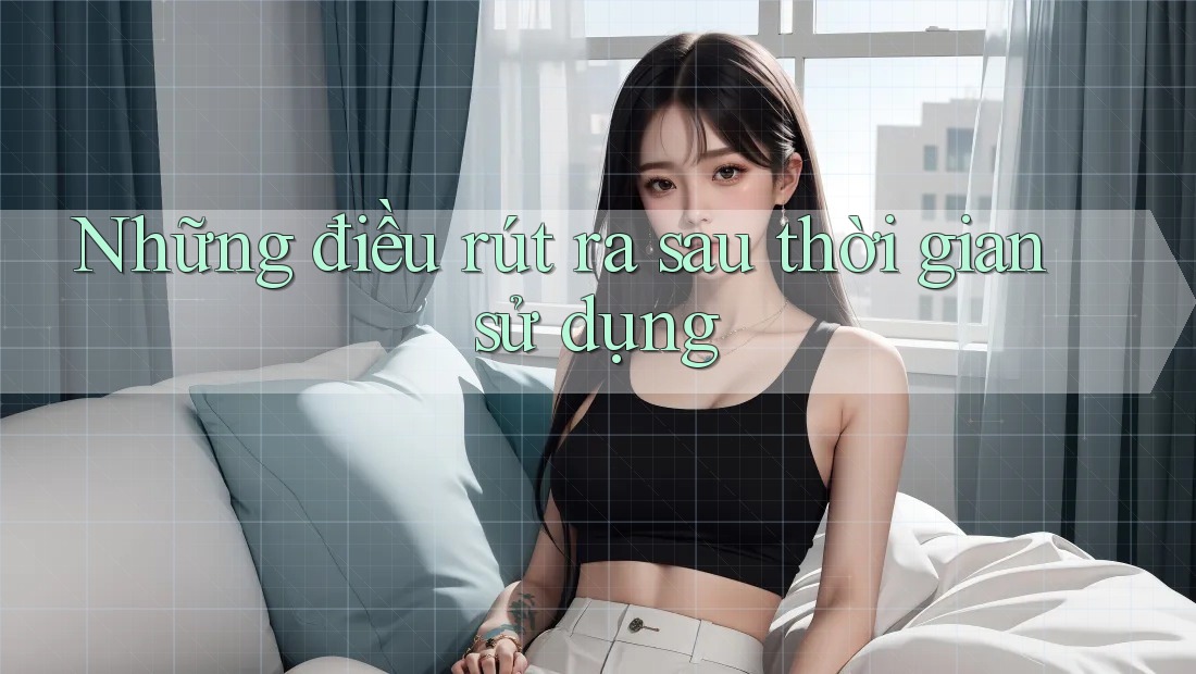 Những điều rút ra sau thời gian sử dụng