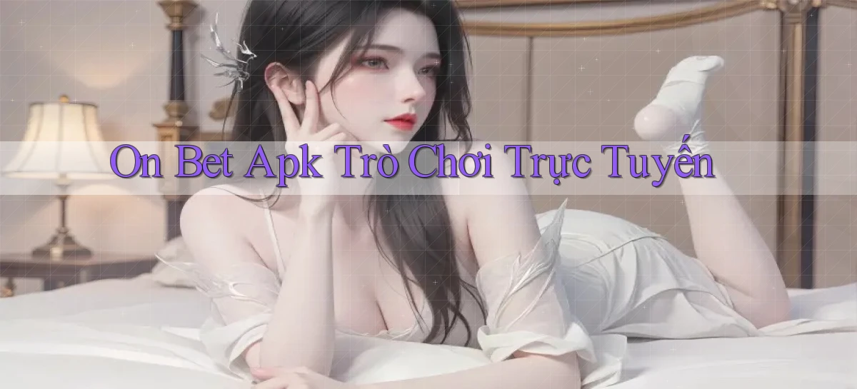on bet apk trò chơi trực tuyến