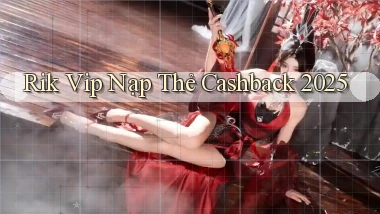 rik vip nạp thẻ cashback 2025