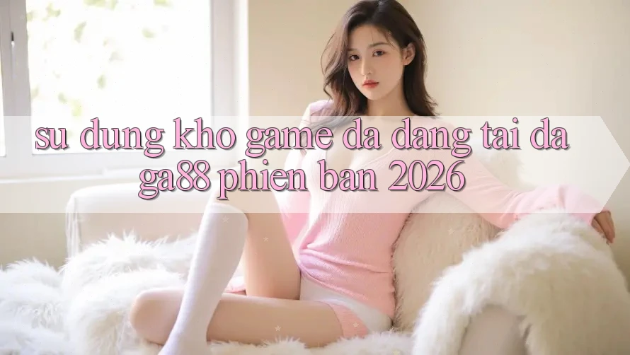 Sử dụng Kho Game Đa Dạng Tại Daga88 Phiên Bản 2026 Sử dụng Kho Game Đa Dạng Tại Daga88 Phiên Bản 2026