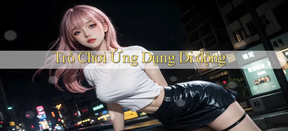 Trò chơi Ứng dụng di động