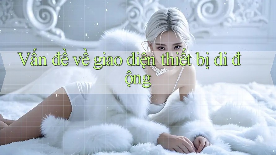 Vấn đề về giao diện thiết bị di động